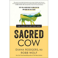Sacred Cow: The Case for (Better) Meat: Why Well-Raised Meat Is Good for You and Good for the Planet