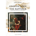 Gnostic John the Baptizer: Annotated Edition in Large Print