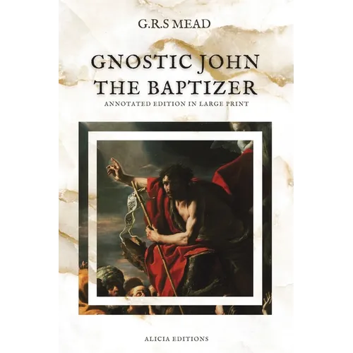 Gnostic John the Baptizer: Annotated Edition in Large Print