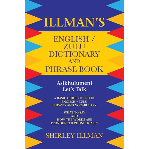 Illman's English / Zulu Dictionary and Phrase Book: Asikhulumeni - Let's Talk