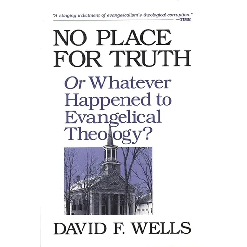 No Place for Truth: Or Whatever Happened to Evangelical Theology?