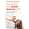 How to Help Your Autistic Spectrum Child: Practical Ways to Make Family Life Run More Smoothly