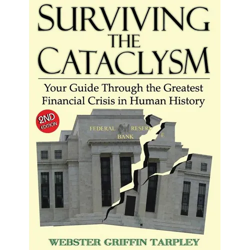 Surviving the Cataclysm: Your Guide Through the Greatest Financial Crisis in Human History