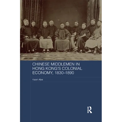 Chinese Middlemen in Hong Kong's Colonial Economy, 1830-1890