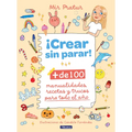 ¡Crear Sin Parar!: + de 100 Manualidades, Recetas Y Trucos Para Todo El Año / Create Non-Stop!