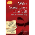 Write Screenplays That Sell: The Ackerman Way: 20th Anniversary Edition, Newly Revised and Updated