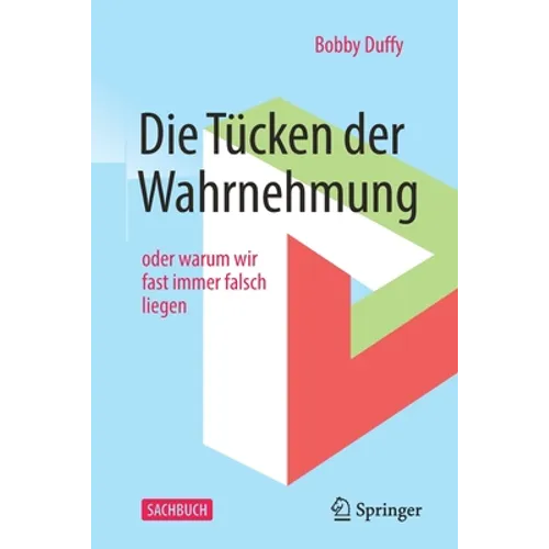 Die Tücken Der Wahrnehmung: Oder Warum Wir Fast Immer Falsch Liegen