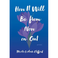How It Will Be from Now on Out: Poems
