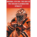 Original Six Era: The Rise of the Chicago Blackhawks Dynasty