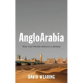 Angloarabia: Why Gulf Wealth Matters to Britain
