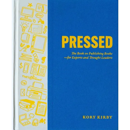 Pressed: The Book on Publishing Books--For Experts and Thought Leaders
