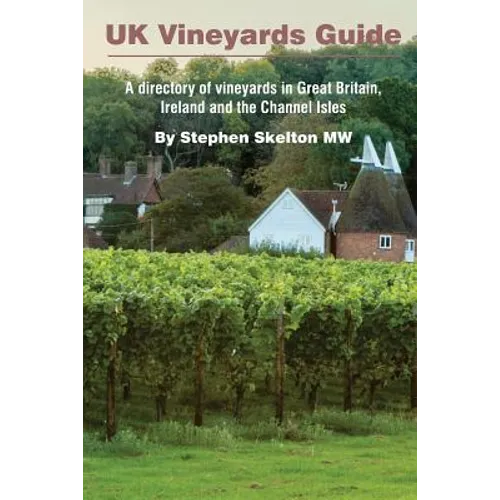 UK Vineyards Guide 2016: A directory of vineyards in Great Britain, Ireland and the Channel Isles