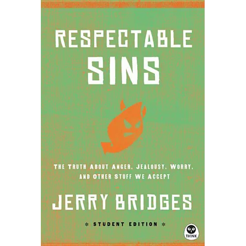 Respectable Sins Student Edition: The Truth about Anger, Jealousy, Worry, and Other Stuff We Accept