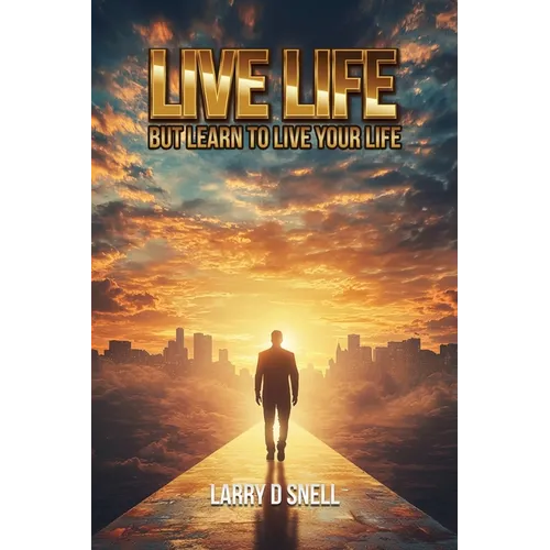 Live Life: But Learn to Live Your Life