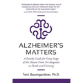 Alzheimer's Matters: A Family Guide for Every Stage of the Disease From Pre-diagnosis to Death and Grieving