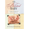 The Belated Baby: A Guide to Parenting After Infertility
