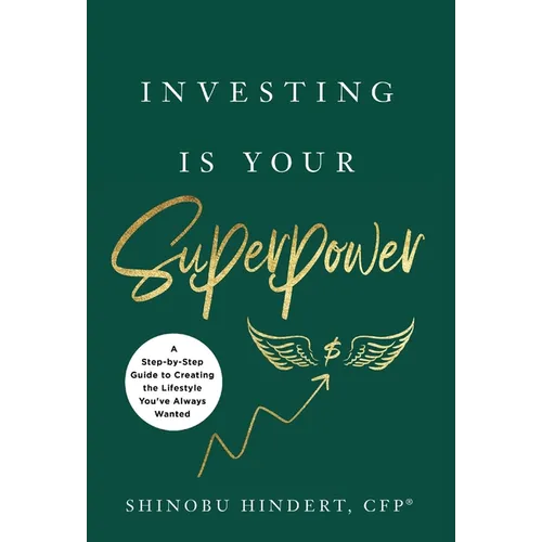 Investing Is Your Superpower: A Step-by-Step Guide to Creating the Lifestyle You've Always Wanted