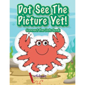 Dot See The Picture Yet! Connect the Dots Book