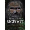 On the Trail of Bigfoot: Tracking the Enigmatic Giants of the Forest