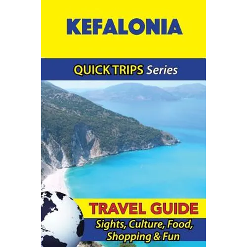 Kefalonia Travel Guide (Quick Trips Series): Sights, Culture, Food, Shopping & Fun