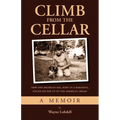 Climb From the Cellar: How One Michigan Kid, Born in a Basement, Found His Way Up to the American Dream