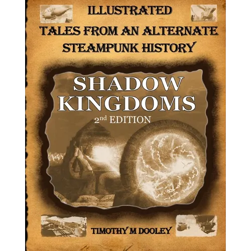Shadow Kingdoms 2nd Edition: Illustrated Tales From An Alternate Steampunk History