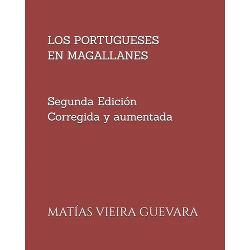 Los Portugueses En Magallanes: Segunda edición ampliada y corregida