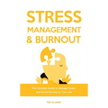 Stress Management & Burnout: The Ultimate Guide to Manage Stress and Avoid Burnout in Your Life