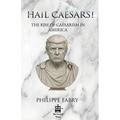 Hail Caesars!: The Rise of Caesarism in America