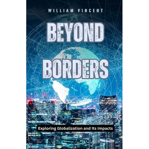 Beyond Borders: Exploring Globalization and Its Impacts