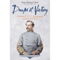 Dreams of Victory: General P. G. T. Beauregard in the Civil War