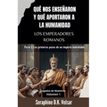 Qué nos enseñaron y qué aportaron a la humanidad los emperadores romanos: Parte I: Los primeros pasos de un imperio inolvidable.