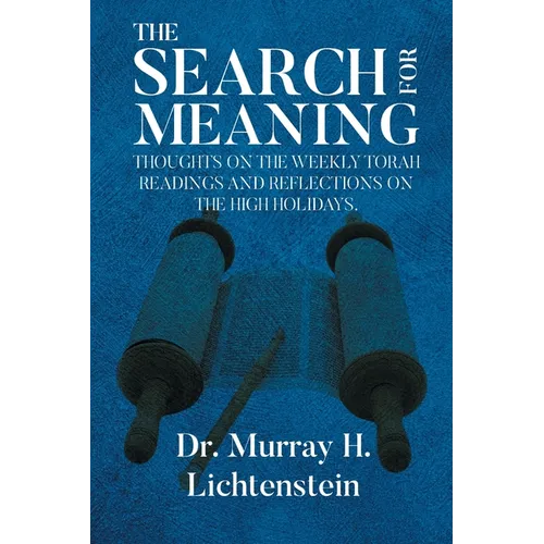 The Search for Meaning: Thoughts on the Weekly Torah Readings and Reflections on the High Holidays, "The Days of Awe"