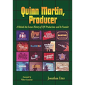 Quinn Martin, Producer: A Behind-the-Scenes History of QM Productions and Its Founder