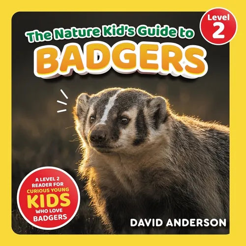 The Nature Kid's Guide to Badgers: A Level 2 Reader for Curious Young Kids Who Love Badgers!