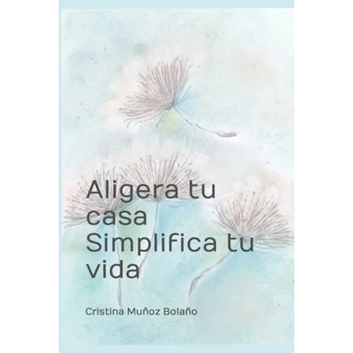 Aligera tu casa. Simplifica tu vida.: El plan para vivir más sencillo.