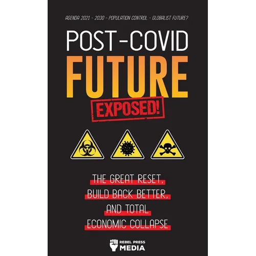 Post-Covid Future Exposed!: The Great Reset, Build Back Better and Total Economic Collapse - Agenda 2021 - 2030 - Population Control - Globalist Futur