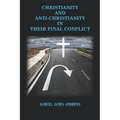 Christianity and Anti-Christianity: In Their Final Confllict