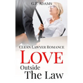 Love Outside the Law: Clean Lawyer Romance