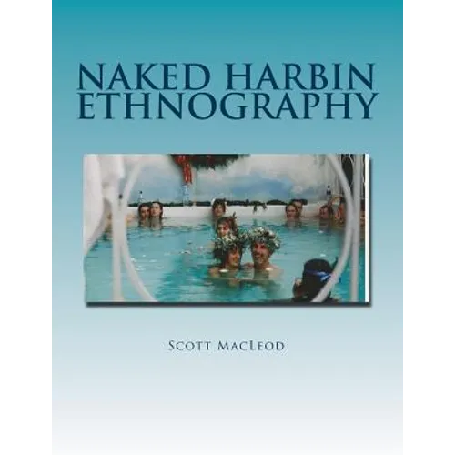 Naked Harbin Ethnography: Hippies, Warm Pools, Counterculture, Clothing-Optionality and Virtual Harbin