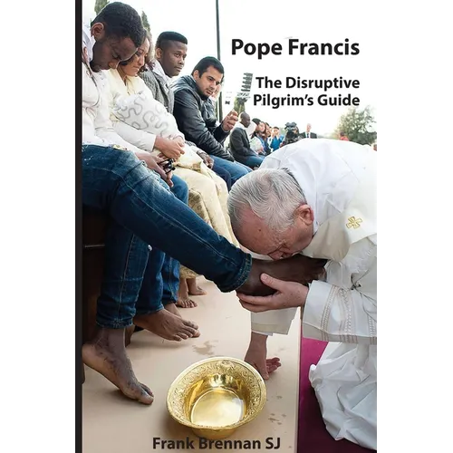Pope Francis: The Disruptive Pilgrim's Guide