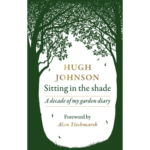 Sitting in the Shade: A Decade of My Garden Diary
