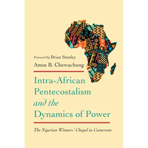 Intra-African Pentecostalism and the Dynamics of Power: The Nigerian Winners' Chapel in Cameroon