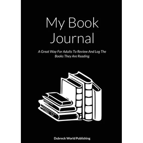 My Book Journal: A Great Way For Adults To Review And Log The Books They Are Reading