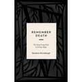 Remember Death: The Surprising Path to Living Hope