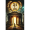 God of Gods: Unveiling Ancient Mythology: How It Shaped the World of the Old Testament, Jesus and Paul