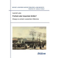 Freiheit oder imperiale Größe? Essays zu einem russischen Dilemma.