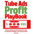 Tube Ads Profit Playbook: Step By Step How To Use YouTube Ads To Scale Your Business Profitably To The Income You Want For Ultimate Security, Li