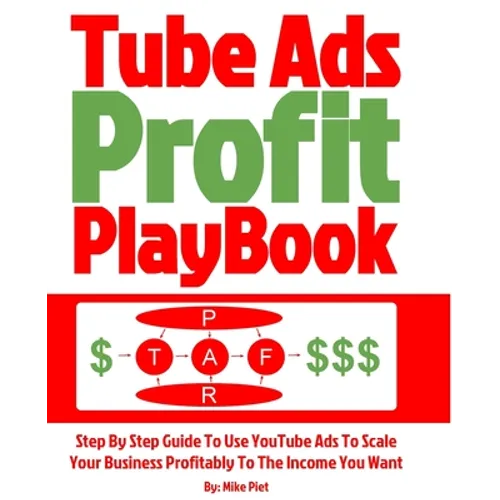 Tube Ads Profit Playbook: Step By Step How To Use YouTube Ads To Scale Your Business Profitably To The Income You Want For Ultimate Security, Li