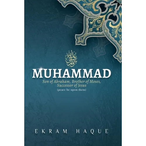 Muhammad: Son of Abraham, Brother of Moses, Successor of Jesus